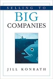 Book cover for "Selling to Big Companies" by Jill Konrath