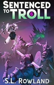 Book cover for "Sentenced to Troll 6" by SL Rowland