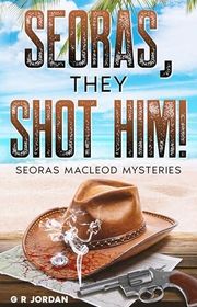 Book cover for "Seoras, They Shot Him!" by GR Jordan