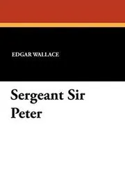 Book cover for "Sergeant Sir Peter / Sergeant Dunn, C.I.D." by Edgar Wallace