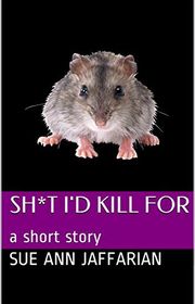 Book cover for "Sh*t I'd Kill For" by Sue Ann Jaffarian