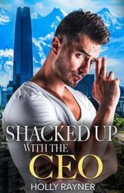 Book cover for "Shacked Up With The CEO" by Holly Rayner