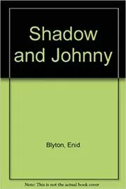 Book cover for "Shadow and Johnny" by Enid Blyton