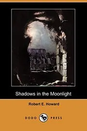 Book cover for "Shadows In The Moonlight" by Robert E Howard