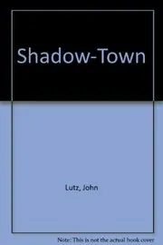 Book cover for "Shadowtown" by John Lutz