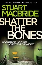 Book cover for "Shatter the Bones" by Stuart MacBride