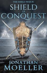 Book cover for "Shield of Conquest" by Jonathan Moeller