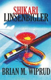 Book cover for "Shikari Linsenbigler" by Brian Wiprud