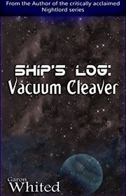 Book cover for "Ship's Log: Vacuum Cleaver" by Garon Whited