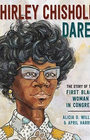 Book cover for "Shirley Chisholm Dared" by Alicia D Williams