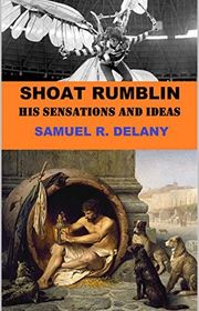 Book cover for "Shoat Rumblin: His Sensations and Ideas" by Samuel R Delany