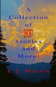 Book cover for "Short Story Collection & More" by LJ Martin