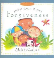 Book cover for "Show Each Other Forgiveness" by Melody Carlson