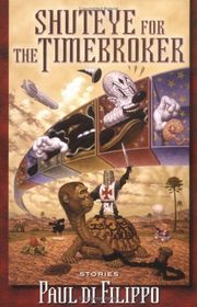Book cover for "Shuteye for the Timebroker" by Paul Di Filippo