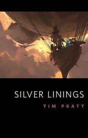 Book cover for "Silver Linings" by Tim Pratt