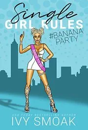 Book cover for "Single Girl Rules #BananaParty" by Ivy Smoak