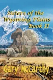 Book cover for "Sisters Of the Wyoming Plains" by Gary McCarthy