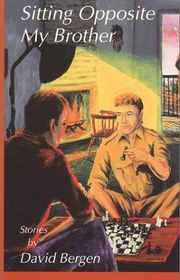 Book cover for "Sitting Opposite My Brother" by David Bergen
