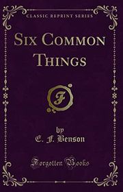 Book cover for "Six Common Things" by EF Benson