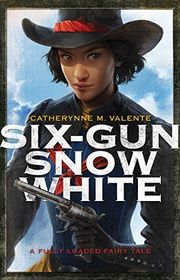 Book cover for "Six-Gun Snow White" by Catherynne M Valente