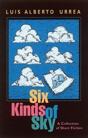 Book cover for "Six Kinds of Sky" by Luis Alberto Urrea
