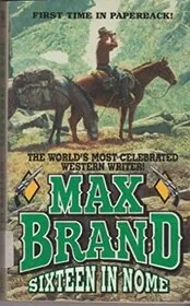 Book cover for "Sixteen in Nome" by Max Brand