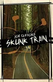 Book cover for "Skunk Train" by Joe Clifford