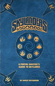 Book cover for "Skylanders: A Portal Master's Guide to Skylands" by Barry J Hutchison