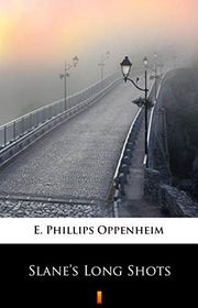 Book cover for "Slane's Long Shots" by E Phillips Oppenheim