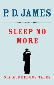 Book cover for "Sleep No More" by P. D. James