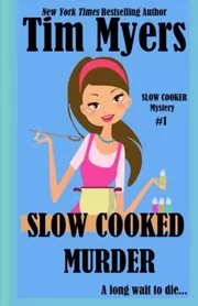 Book cover for "Slow Cooked Murder" by Tim Myers