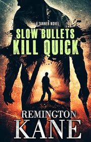 Book cover for "Slow Bullets Kill Quick" by Remington Kane