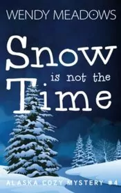 Book cover for "Snow is not the Time" by Wendy Meadows