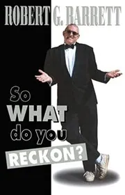 Book cover for "So What Do You Reckon?" by Robert George Barrett