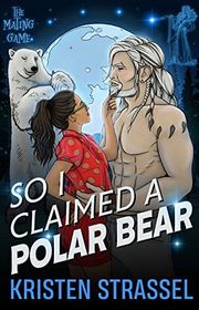 Book cover for "So I Claimed a Polar Bear" by Kristen Strassel