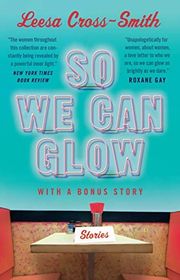 Book cover for "So We Can Glow: Stories" by Leesa Cross Smith