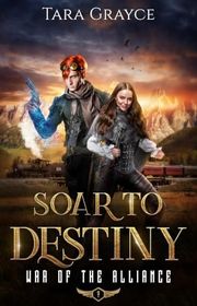 Book cover for "Soar to Destiny" by Tara Grayce