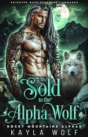 Book cover for "Sold to the Alpha Wolf" by Kayla Wolf