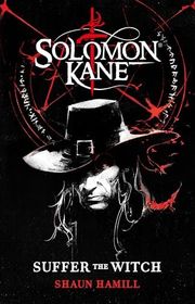 Book cover for "Solomon Kane: Suffer the Witch" by Shaun Hamill