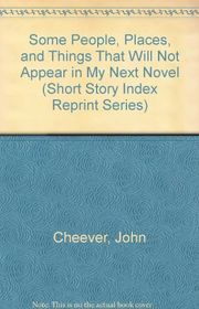 Book cover for "Some People, Places, And Things That Will Not Appear In My Next Novel" by John Cheever