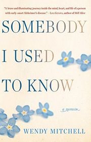 Book cover for "Somebody I Used to Know" by Wendy Mitchell with Anna Wharton