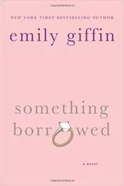 Book cover for "Something Borrowed" by Emily Giffin