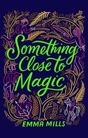 Book cover for "Something Close to Magic" by Emma Mills