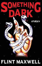 Book cover for "Something Dark" by Flint Maxwell