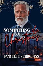 Book cover for "Something Else For Christmas" by Danyelle Scroggins