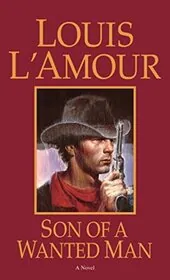 Book cover for "Son of a Wanted Man" by Louis LAmour