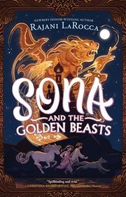 Book cover for "Sona and the Golden Beasts" by Rajani LaRocca