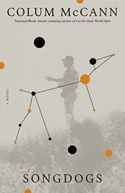 Book cover for "Songdogs" by Colum McCann