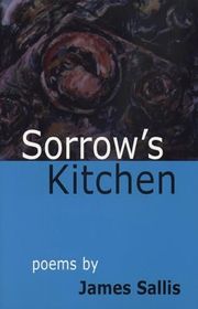 Book cover for "Sorrow's Kitchen Poems" by James Sallis