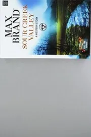 Book cover for "Sour Creek Valley" by Max Brand